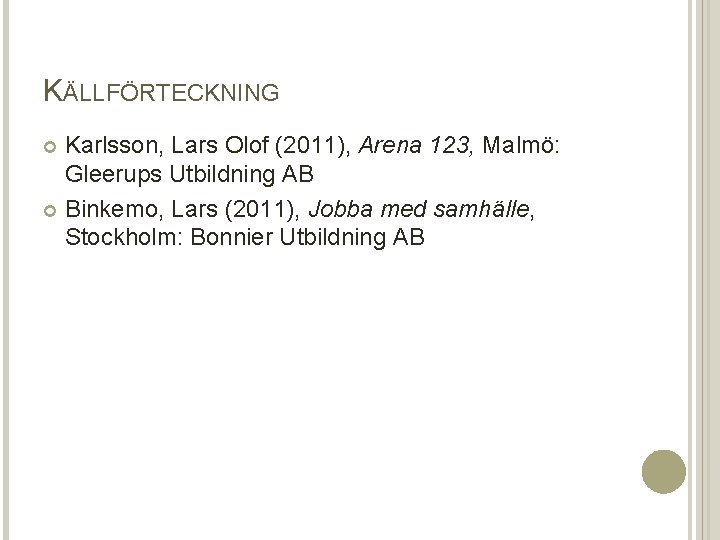 KÄLLFÖRTECKNING Karlsson, Lars Olof (2011), Arena 123, Malmö: Gleerups Utbildning AB Binkemo, Lars (2011),