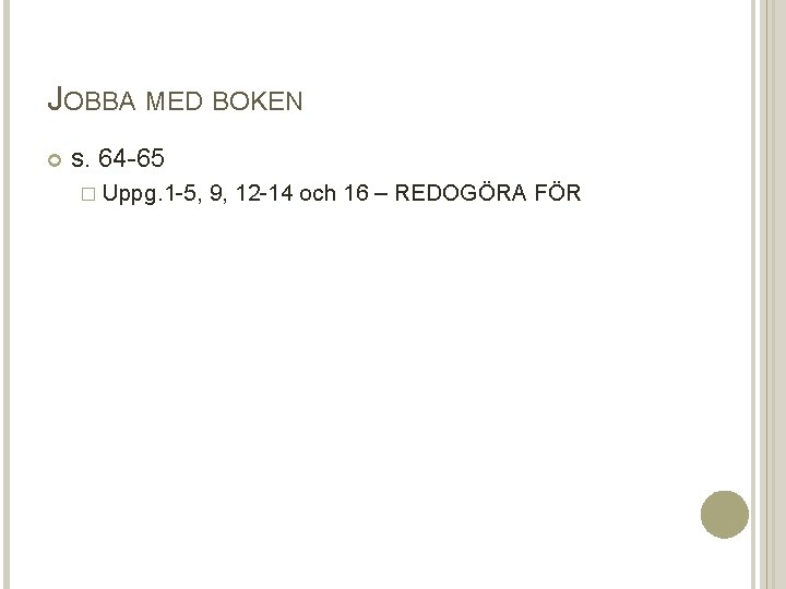 JOBBA MED BOKEN s. 64 -65 � Uppg. 1 -5, 9, 12 -14 och