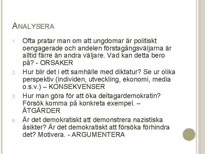 ANALYSERA 1. 2. 3. 4. Ofta pratar man om att ungdomar är politiskt oengagerade