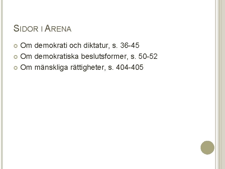 SIDOR I ARENA Om demokrati och diktatur, s. 36 -45 Om demokratiska beslutsformer, s.