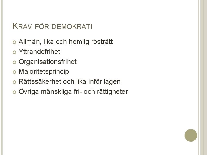 KRAV FÖR DEMOKRATI Allmän, lika och hemlig rösträtt Yttrandefrihet Organisationsfrihet Majoritetsprincip Rättssäkerhet och lika