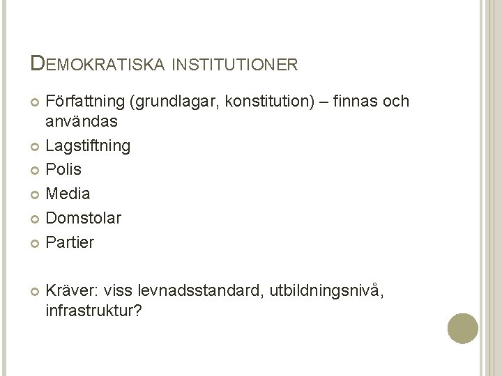 DEMOKRATISKA INSTITUTIONER Författning (grundlagar, konstitution) – finnas och användas Lagstiftning Polis Media Domstolar Partier