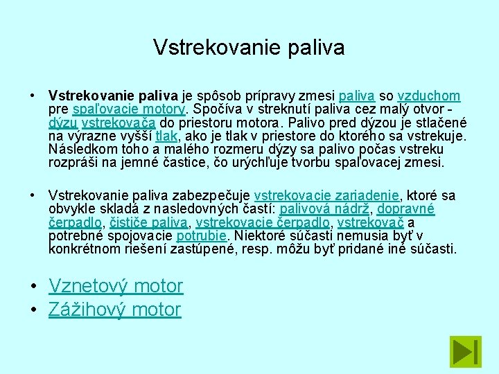 Vstrekovanie paliva • Vstrekovanie paliva je spôsob prípravy zmesi paliva so vzduchom pre spaľovacie