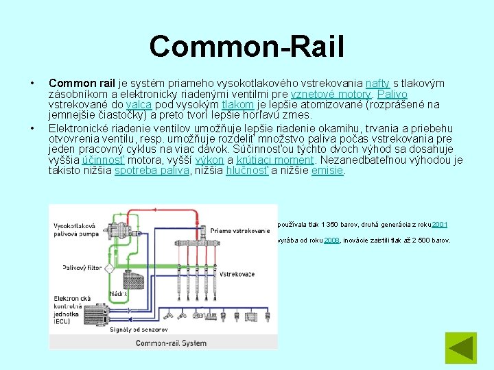 Common-Rail • • Common rail je systém priameho vysokotlakového vstrekovania nafty s tlakovým zásobníkom