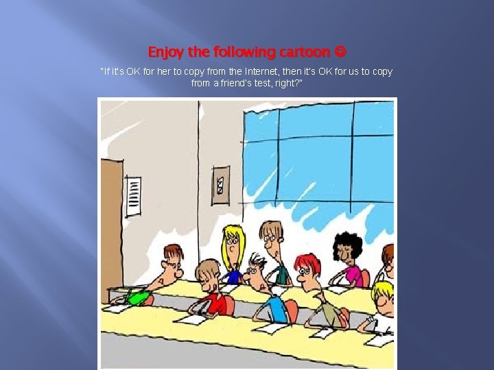 Enjoy the following cartoon “If it’s OK for her to copy from the Internet,