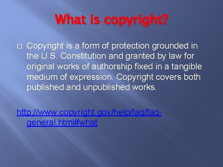 What is copyright? � Copyright is a form of protection grounded in the U.