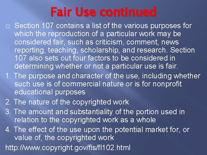 Fair Use continued Section 107 contains a list of the various purposes for which