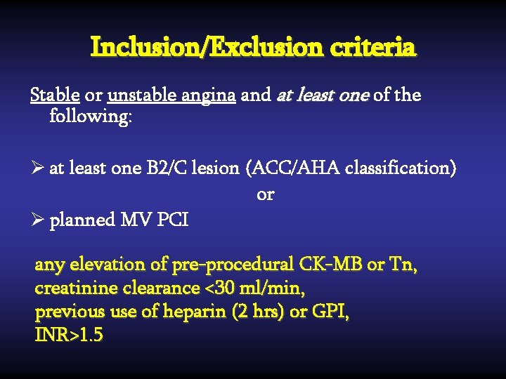 Inclusion/Exclusion criteria Stable or unstable angina and at least one of the following: Ø