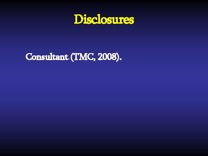 Disclosures Consultant (TMC, 2008). 
