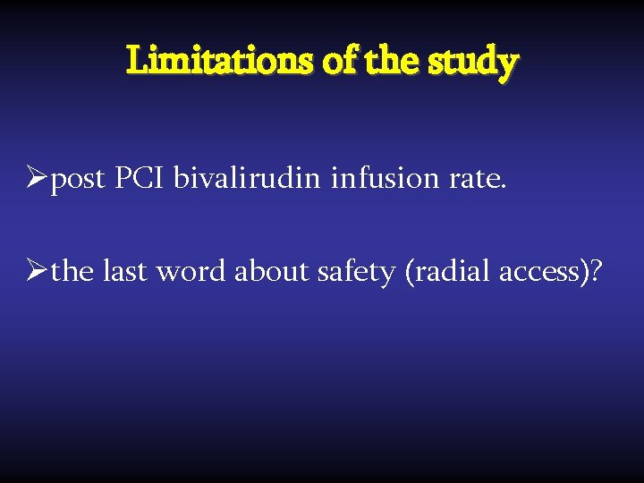 Limitations of the study Øpost PCI bivalirudin infusion rate. Øthe last word about safety