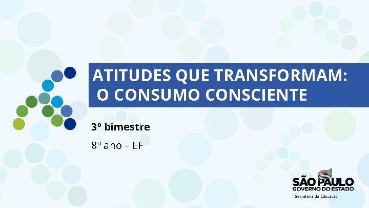 ATITUDES QUE TRANSFORMAM: O CONSUMO CONSCIENTE 3º bimestre 8º ano – EF 