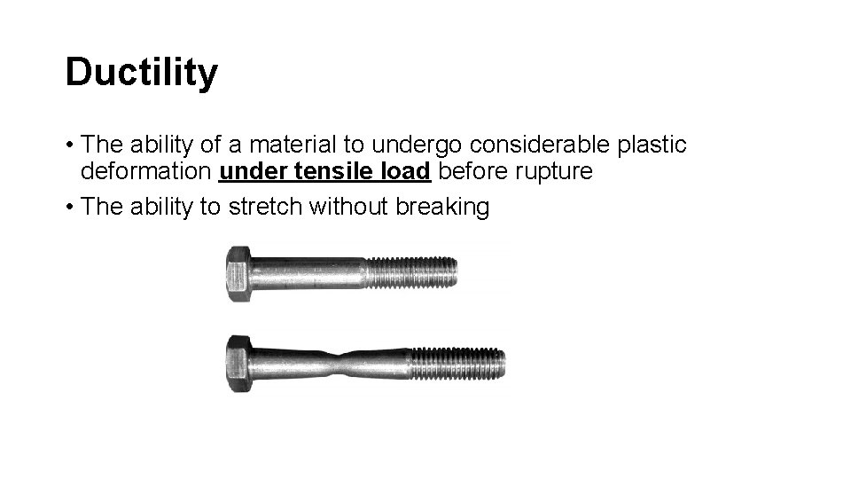 Ductility • The ability of a material to undergo considerable plastic deformation under tensile
