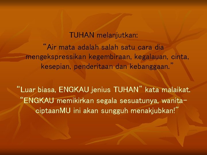 TUHAN melanjutkan: “Air mata adalah satu cara dia mengekspressikan kegembiraan, kegalauan, cinta, kesepian, penderitaan