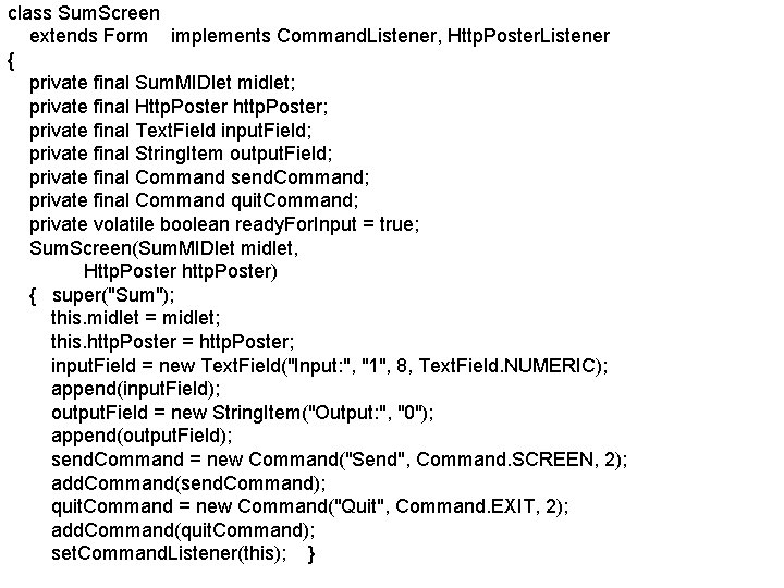 class Sum. Screen extends Form implements Command. Listener, Http. Poster. Listener { private final class Sum. Screen extends Form implements Command. Listener, Http. Poster. Listener { private final