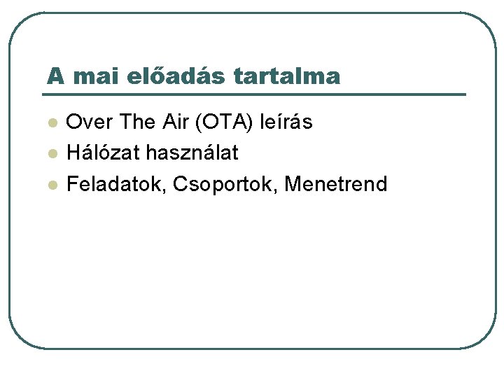 A mai előadás tartalma l l l Over The Air (OTA) leírás Hálózat használat A mai előadás tartalma l l l Over The Air (OTA) leírás Hálózat használat