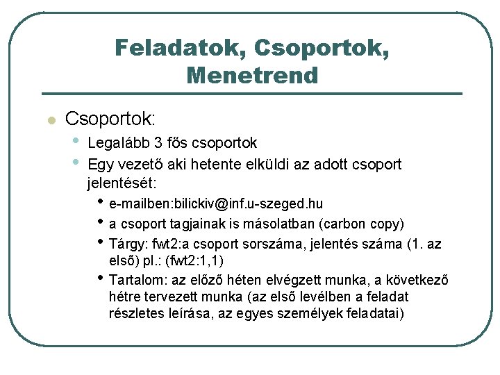 Feladatok, Csoportok, Menetrend l Csoportok: • • Legalább 3 fős csoportok Egy vezető aki Feladatok, Csoportok, Menetrend l Csoportok: • • Legalább 3 fős csoportok Egy vezető aki