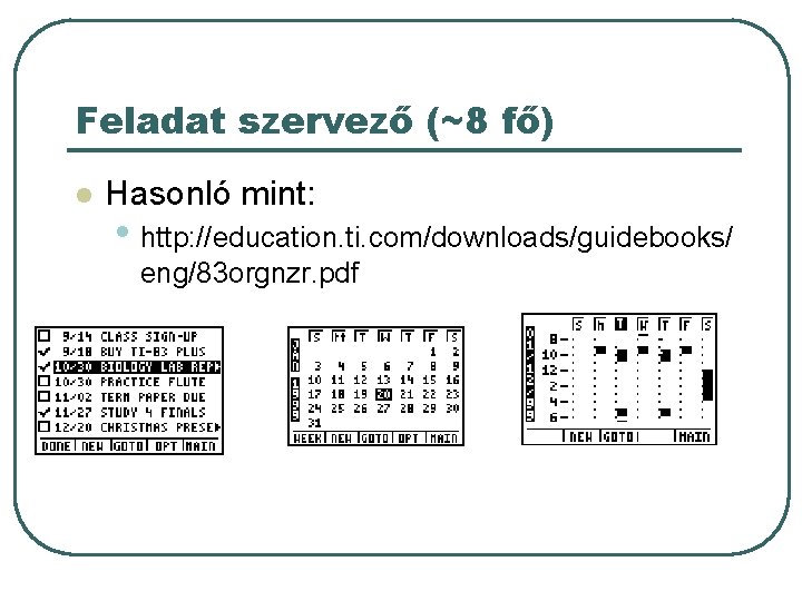 Feladat szervező (~8 fő) l Hasonló mint: • http: //education. ti. com/downloads/guidebooks/ eng/83 orgnzr. Feladat szervező (~8 fő) l Hasonló mint: • http: //education. ti. com/downloads/guidebooks/ eng/83 orgnzr.