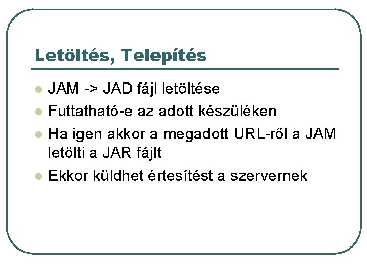 Letöltés, Telepítés l l JAM -> JAD fájl letöltése Futtatható-e az adott készüléken Ha Letöltés, Telepítés l l JAM -> JAD fájl letöltése Futtatható-e az adott készüléken Ha