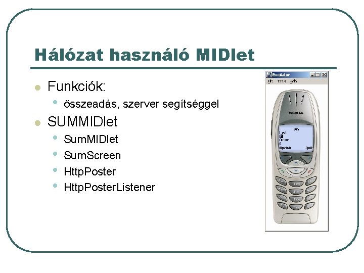 Hálózat használó MIDlet l l Funkciók: • összeadás, szerver segítséggel SUMMIDlet • • Sum. Hálózat használó MIDlet l l Funkciók: • összeadás, szerver segítséggel SUMMIDlet • • Sum.