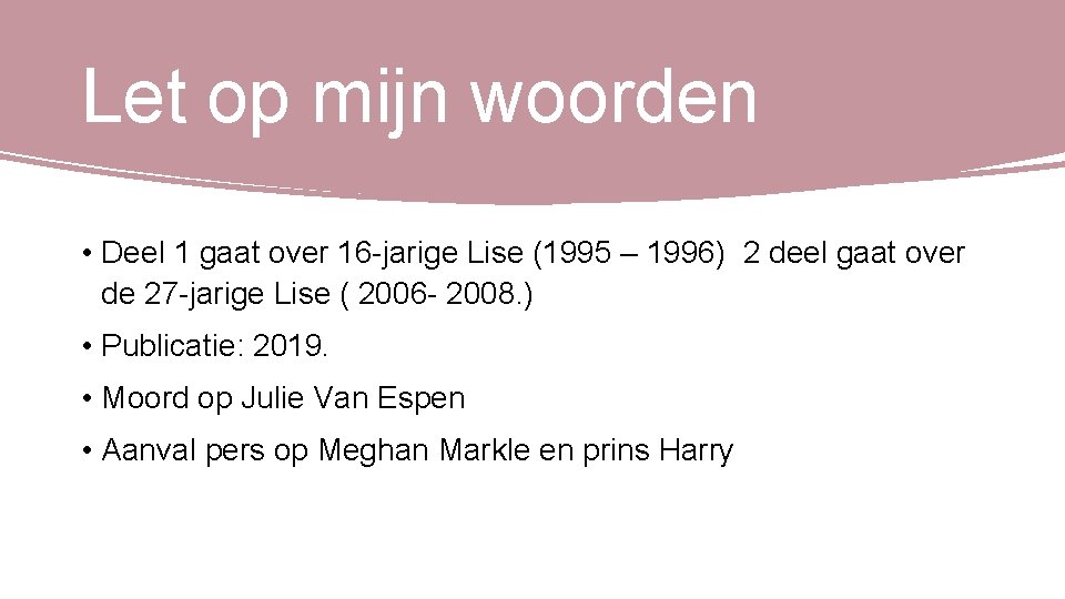 Let op mijn woorden • Deel 1 gaat over 16 -jarige Lise (1995 –