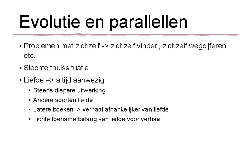 Evolutie en parallellen • Problemen met zichzelf -> zichzelf vinden, zichzelf wegcijferen etc. •