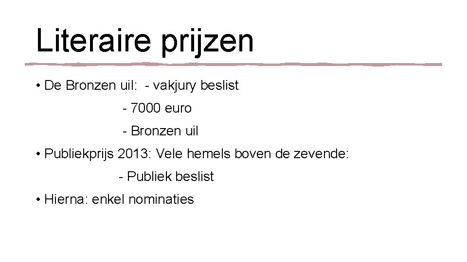 Literaire prijzen • De Bronzen uil: - vakjury beslist - 7000 euro - Bronzen