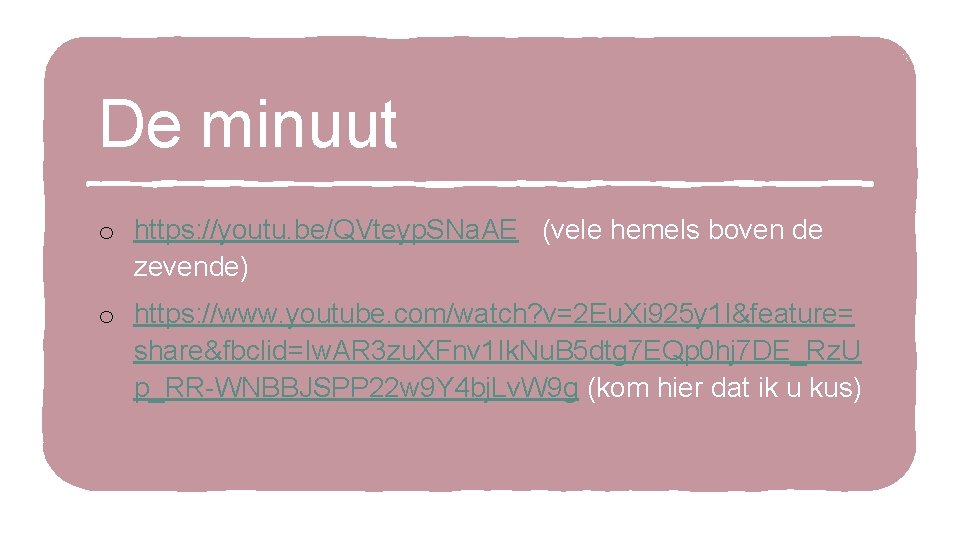 De minuut o https: //youtu. be/QVteyp. SNa. AE (vele hemels boven de zevende) o