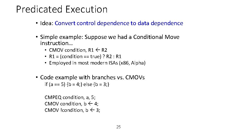 Predicated Execution • Idea: Convert control dependence to data dependence • Simple example: Suppose