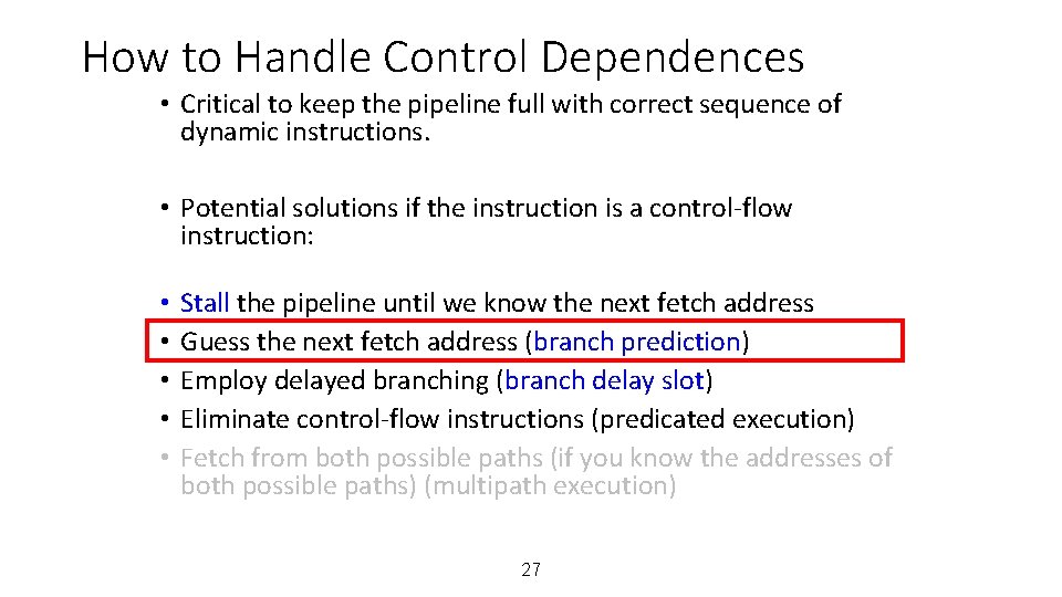 How to Handle Control Dependences • Critical to keep the pipeline full with correct