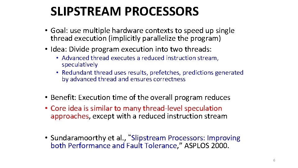 SLIPSTREAM PROCESSORS • Goal: use multiple hardware contexts to speed up single thread execution