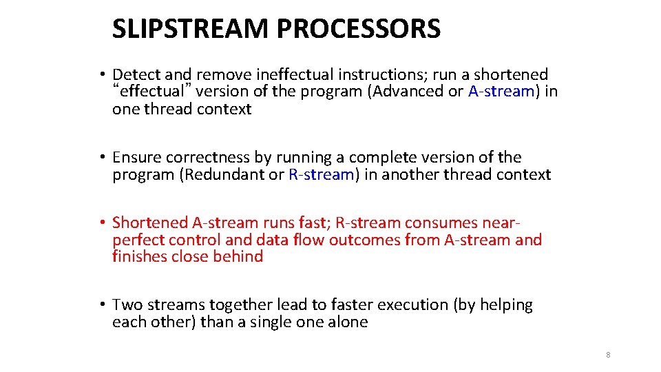 SLIPSTREAM PROCESSORS • Detect and remove ineffectual instructions; run a shortened “effectual” version of