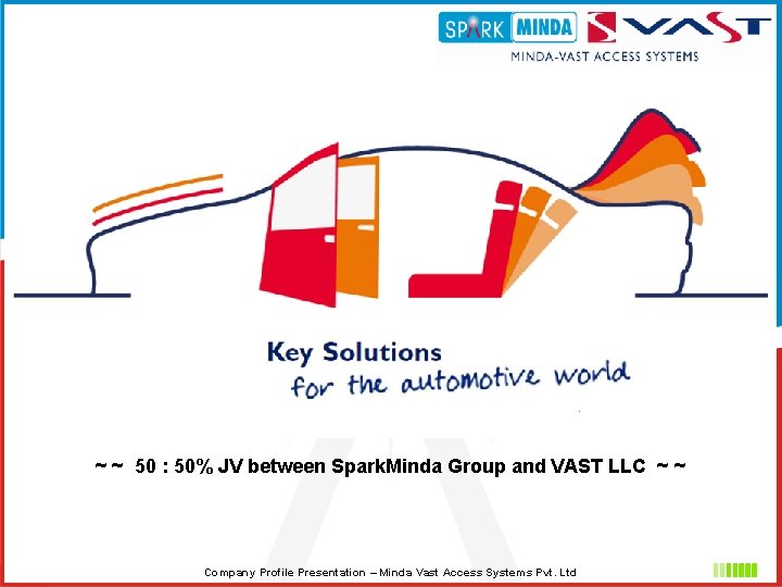 ~ ~ 50 : 50% JV between Spark. Minda Group and VAST LLC ~