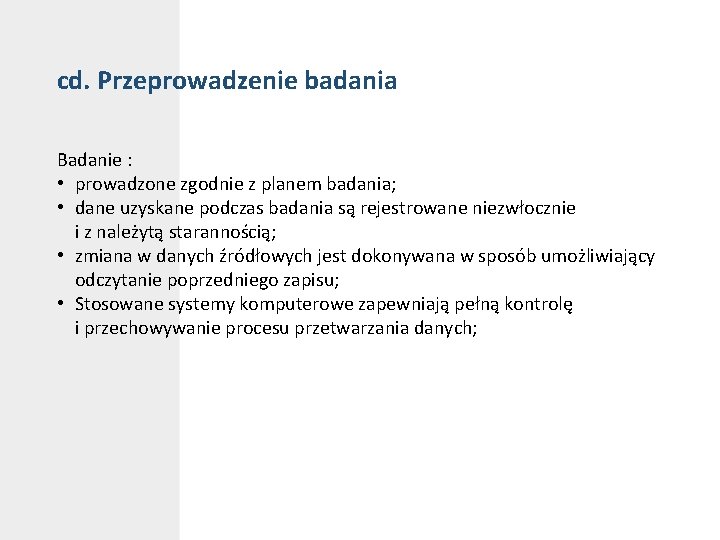 cd. Przeprowadzenie badania Badanie : • prowadzone zgodnie z planem badania; • dane uzyskane