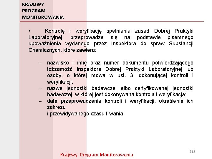 KRAJOWY PROGRAM MONITOROWANIA • Kontrolę i weryfikację spełniania zasad Dobrej Praktyki Laboratoryjnej, przeprowadza się