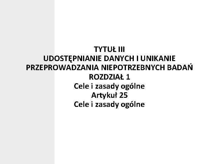 TYTUŁ III UDOSTĘPNIANIE DANYCH I UNIKANIE PRZEPROWADZANIA NIEPOTRZEBNYCH BADAŃ ROZDZIAŁ 1 Cele i zasady