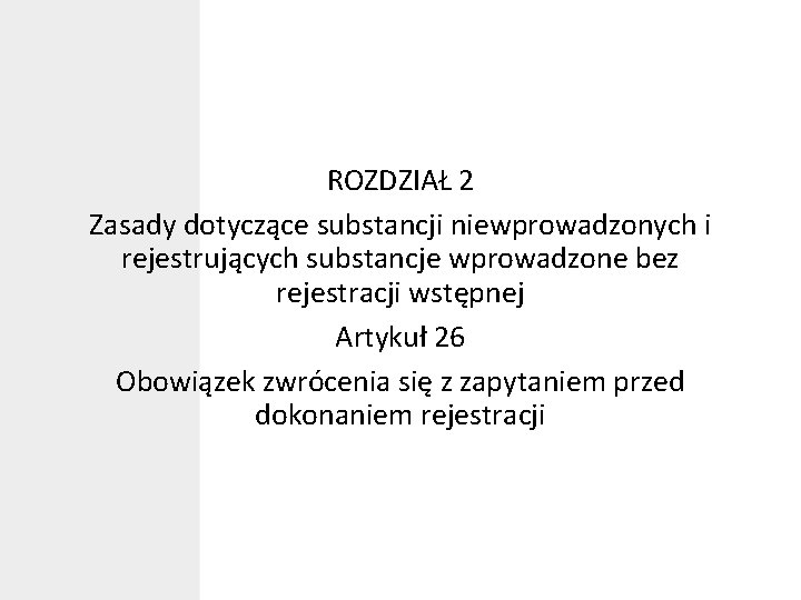 ROZDZIAŁ 2 Zasady dotyczące substancji niewprowadzonych i rejestrujących substancje wprowadzone bez rejestracji wstępnej Artykuł