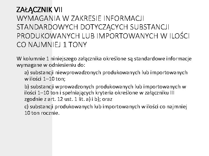 ZAŁĄCZNIK VII WYMAGANIA W ZAKRESIE INFORMACJI STANDARDOWYCH DOTYCZĄCYCH SUBSTANCJI PRODUKOWANYCH LUB IMPORTOWANYCH W ILOŚCI