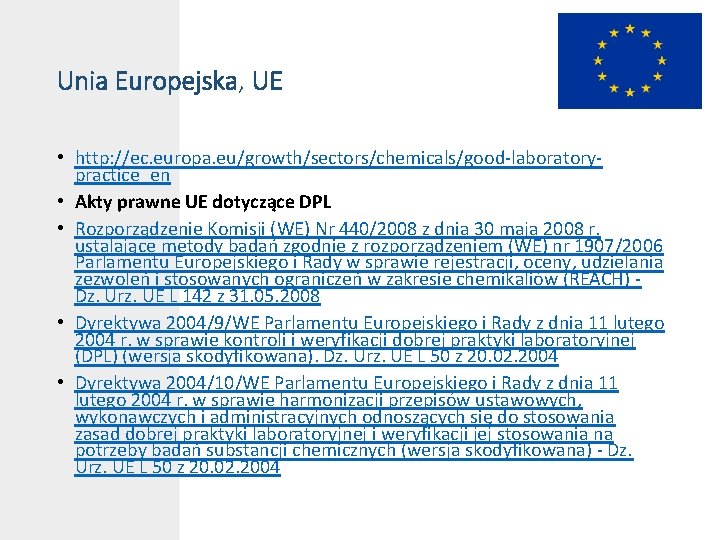 Unia Europejska, UE • http: //ec. europa. eu/growth/sectors/chemicals/good-laboratorypractice_en • Akty prawne UE dotyczące DPL