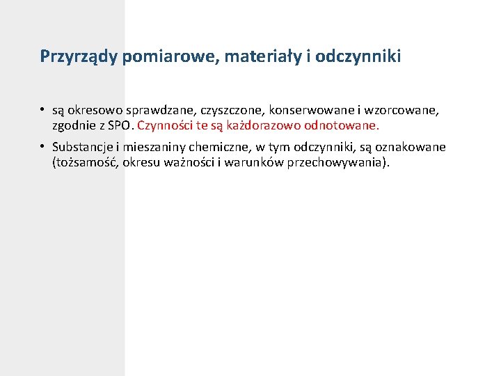 Przyrządy pomiarowe, materiały i odczynniki • są okresowo sprawdzane, czyszczone, konserwowane i wzorcowane, zgodnie