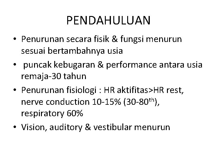 PENDAHULUAN • Penurunan secara fisik & fungsi menurun sesuai bertambahnya usia • puncak kebugaran