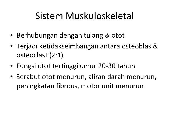 Sistem Muskuloskeletal • Berhubungan dengan tulang & otot • Terjadi ketidakseimbangan antara osteoblas &