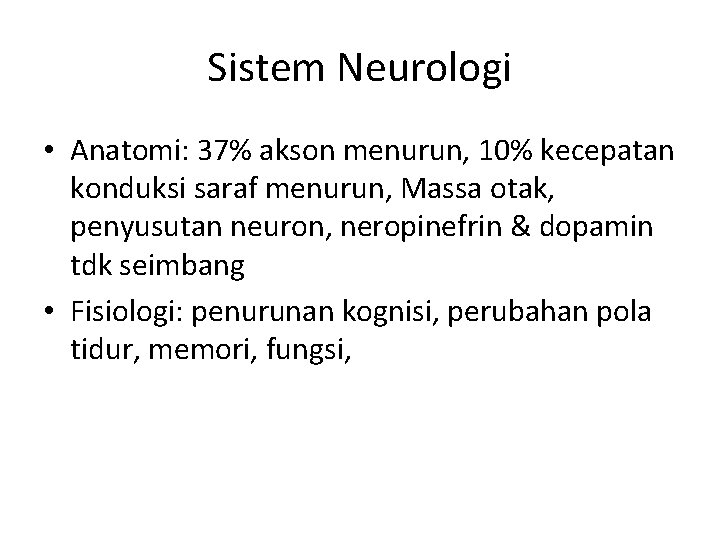 Sistem Neurologi • Anatomi: 37% akson menurun, 10% kecepatan konduksi saraf menurun, Massa otak,