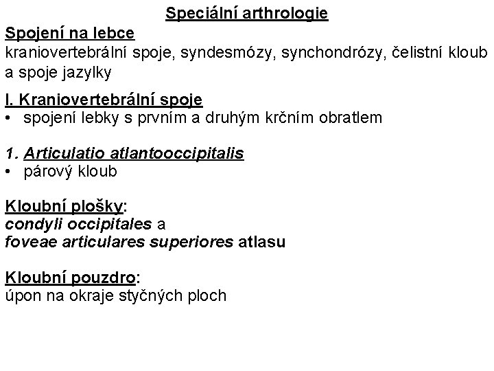 Speciální arthrologie Spojení na lebce kraniovertebrální spoje, syndesmózy, synchondrózy, čelistní kloub a spoje jazylky