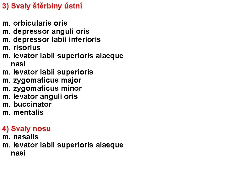 3) Svaly štěrbiny ústní m. orbicularis oris m. depressor anguli oris m. depressor labii