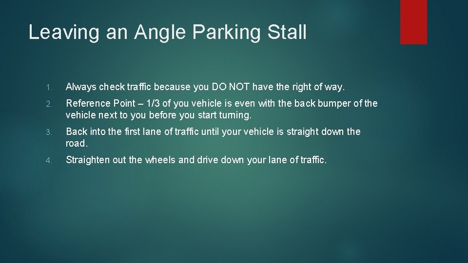 Leaving an Angle Parking Stall 1. Always check traffic because you DO NOT have