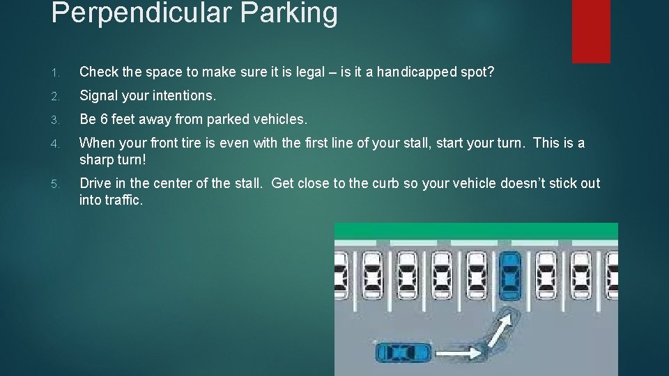 Perpendicular Parking 1. Check the space to make sure it is legal – is