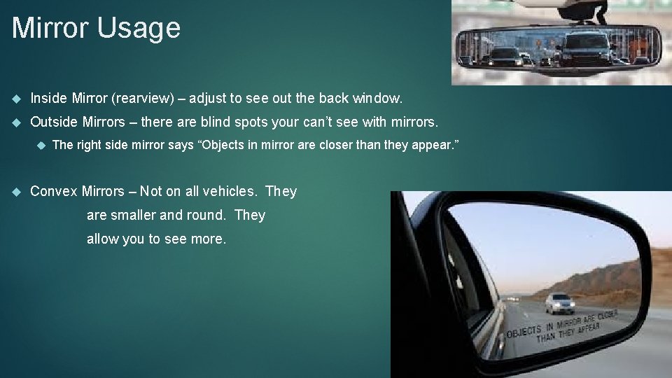 Mirror Usage Inside Mirror (rearview) – adjust to see out the back window. Outside