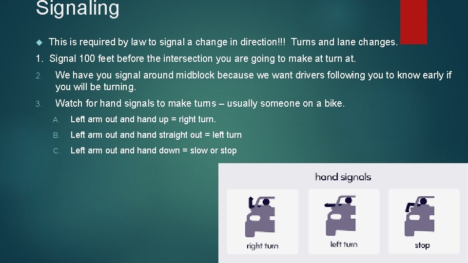 Signaling This is required by law to signal a change in direction!!! Turns and
