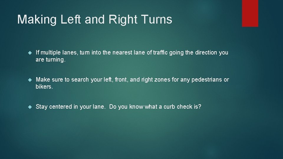 Making Left and Right Turns If multiple lanes, turn into the nearest lane of
