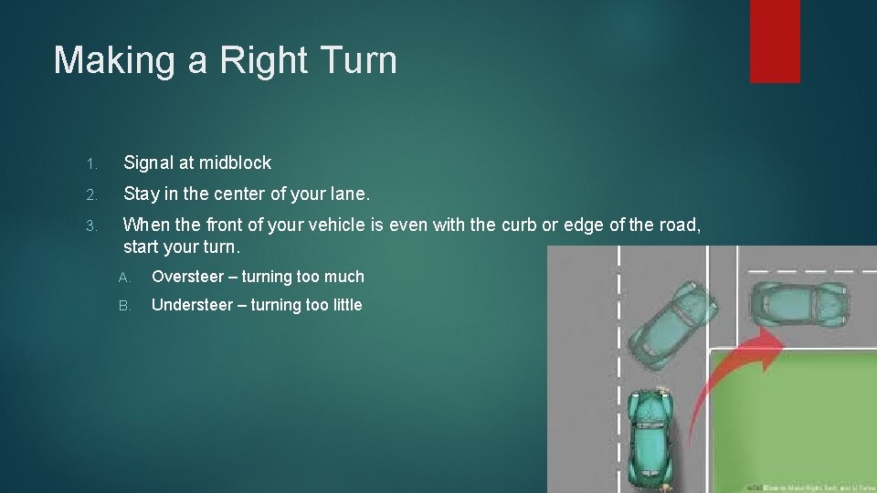 Making a Right Turn 1. Signal at midblock 2. Stay in the center of